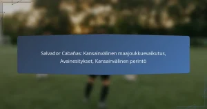 Salvador Cabañas: Kansainvälinen maajoukkuevaikutus, Avainesitykset, Kansainvälinen perintö
