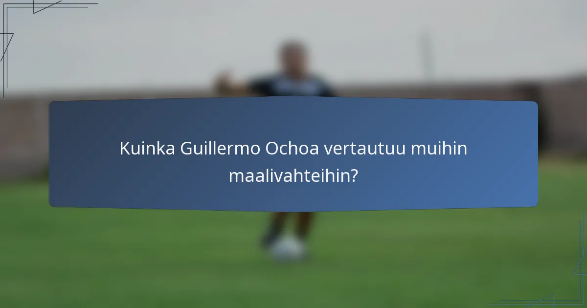 Kuinka Guillermo Ochoa vertautuu muihin maalivahteihin?