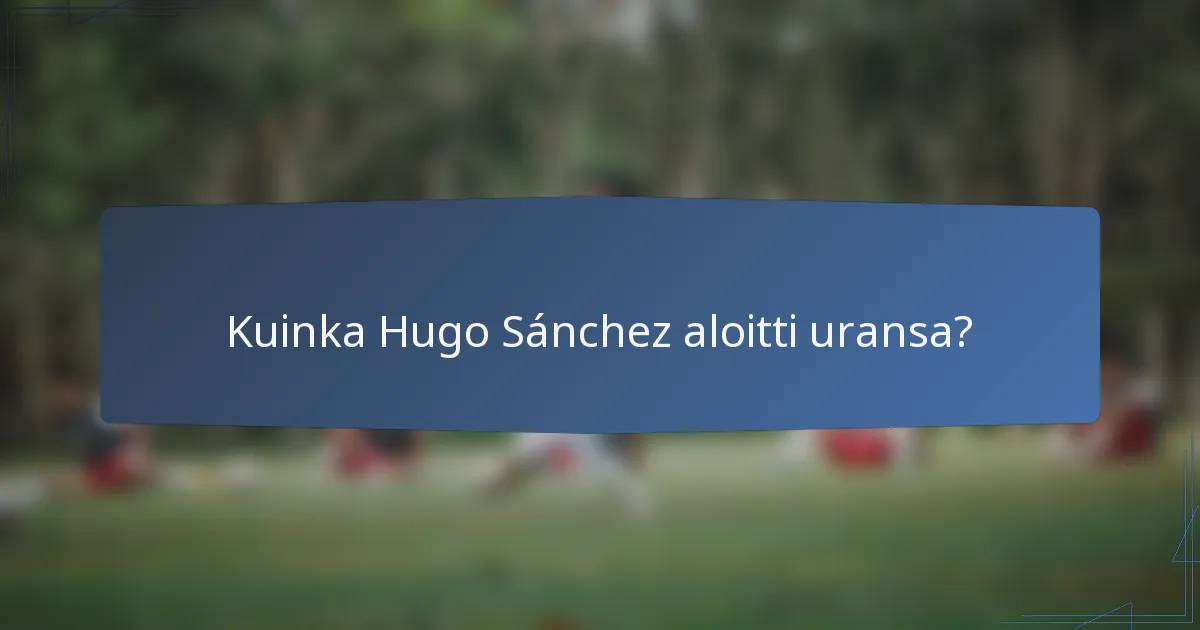 Kuinka Hugo Sánchez aloitti uransa?