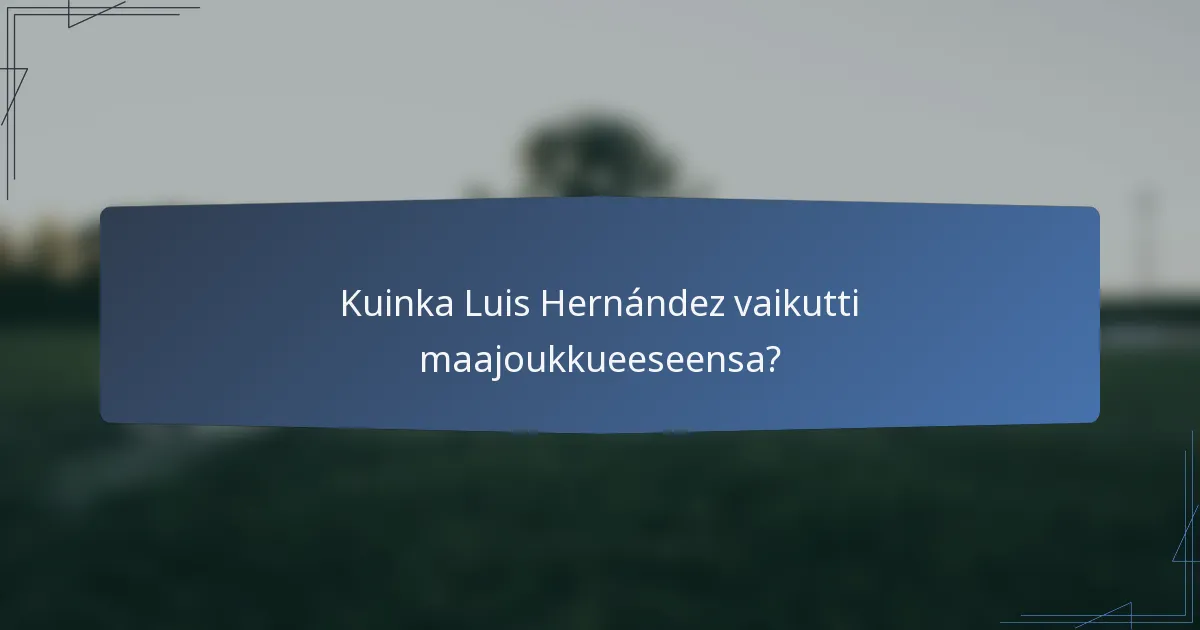 Kuinka Luis Hernández vaikutti maajoukkueeseensa?