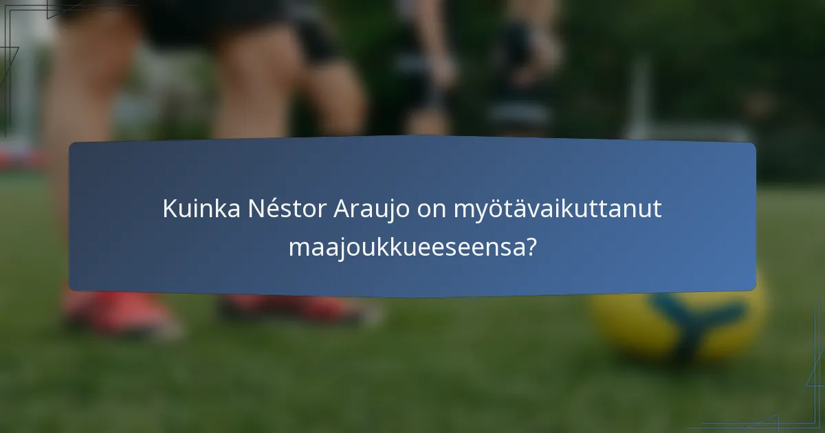 Kuinka Néstor Araujo on myötävaikuttanut maajoukkueeseensa?