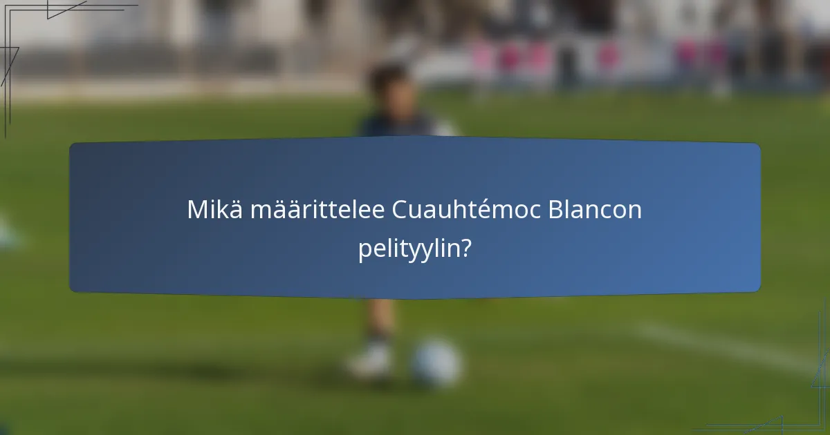 Mikä määrittelee Cuauhtémoc Blancon pelityylin?