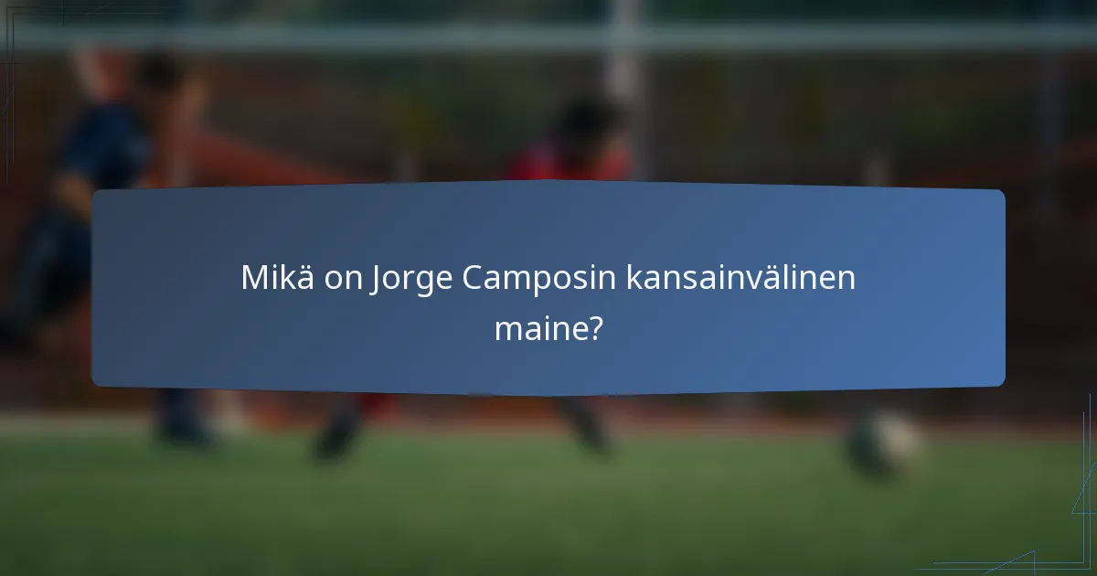 Mikä on Jorge Camposin kansainvälinen maine?