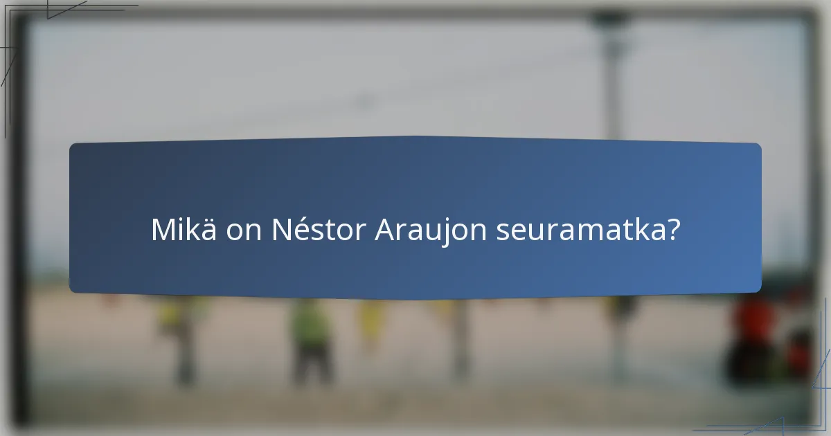Mikä on Néstor Araujon seuramatka?