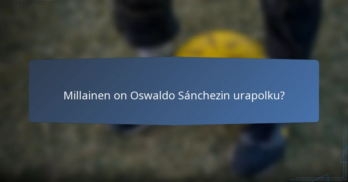 Millainen on Oswaldo Sánchezin urapolku?
