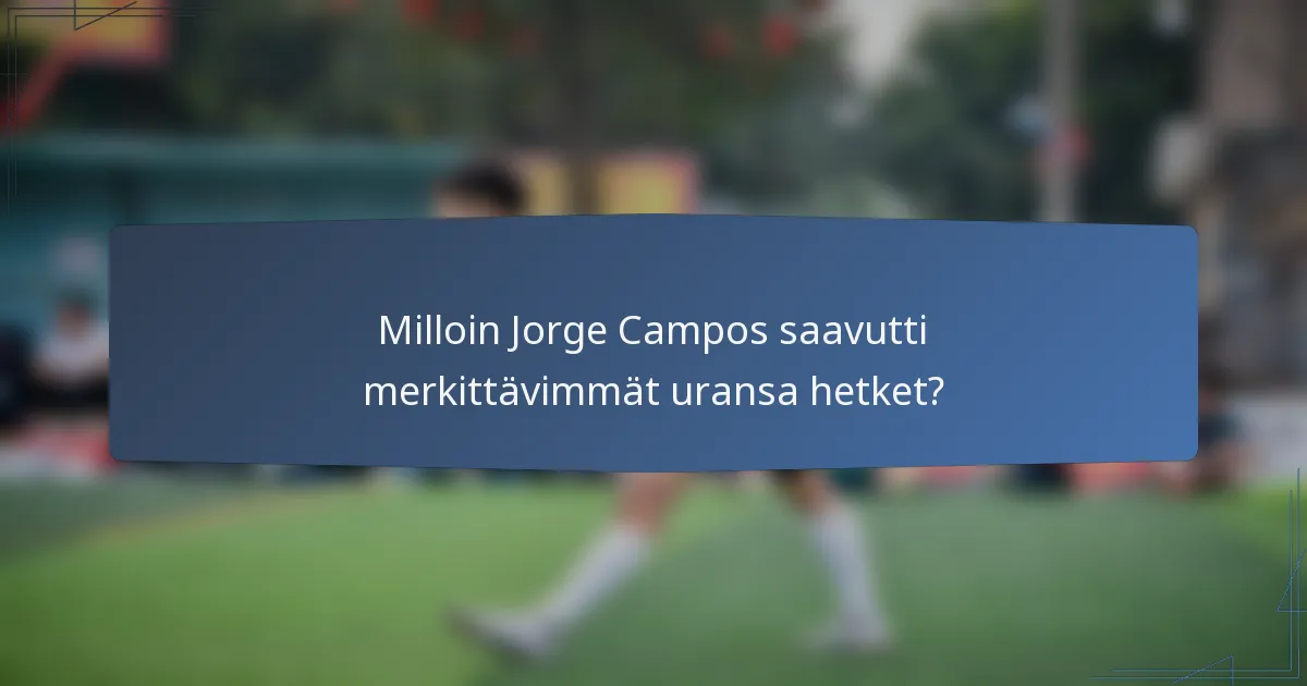 Milloin Jorge Campos saavutti merkittävimmät uransa hetket?
