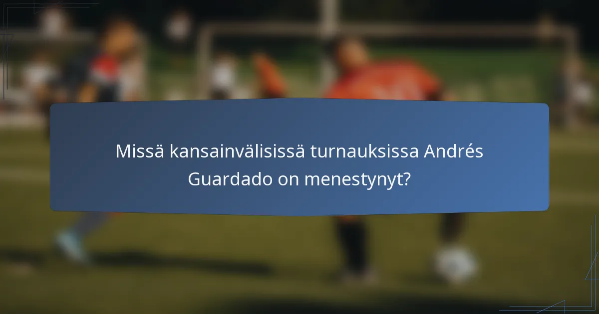 Missä kansainvälisissä turnauksissa Andrés Guardado on menestynyt?