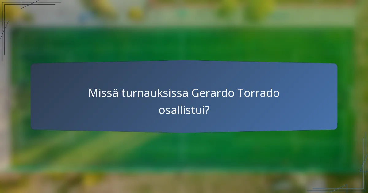 Missä turnauksissa Gerardo Torrado osallistui?