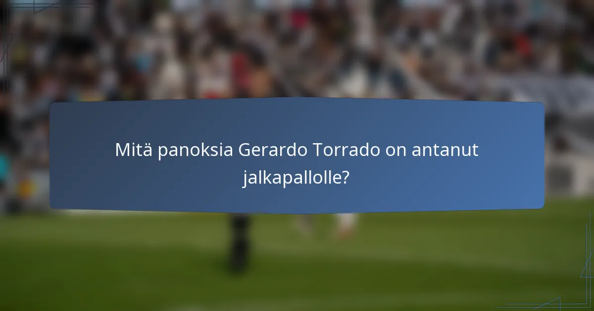 Mitä panoksia Gerardo Torrado on antanut jalkapallolle?