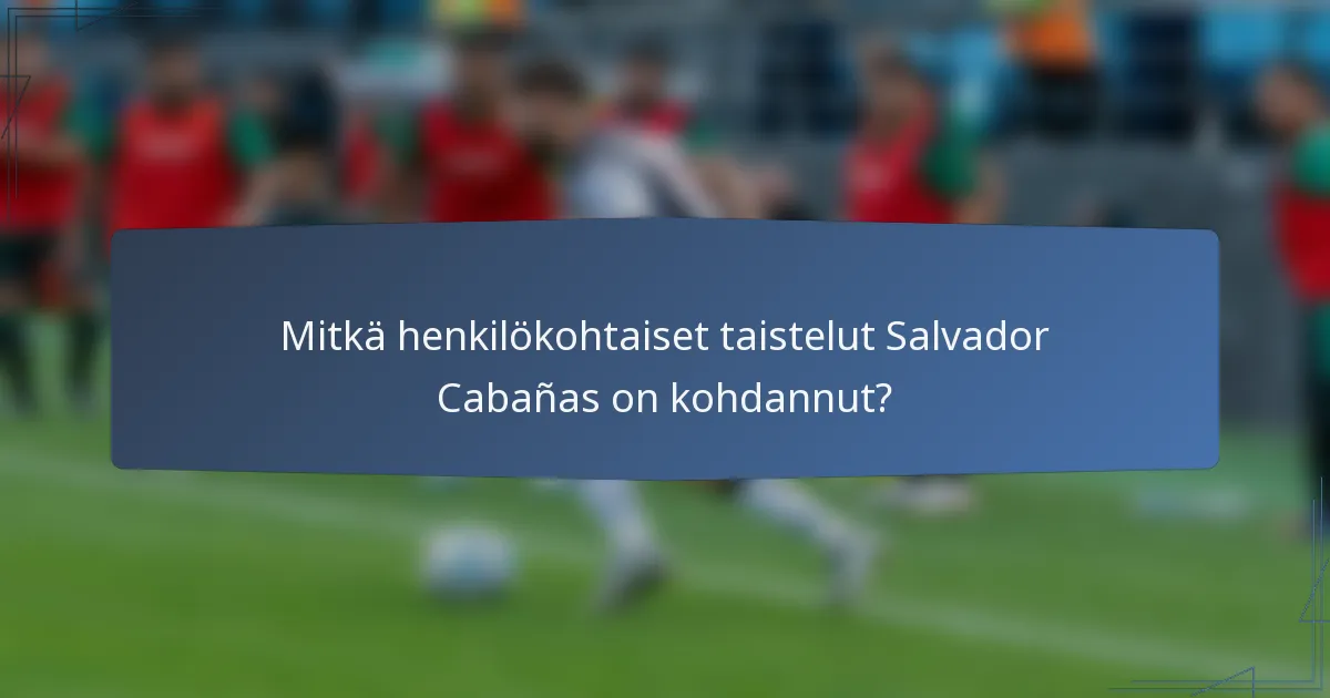 Mitkä henkilökohtaiset taistelut Salvador Cabañas on kohdannut?