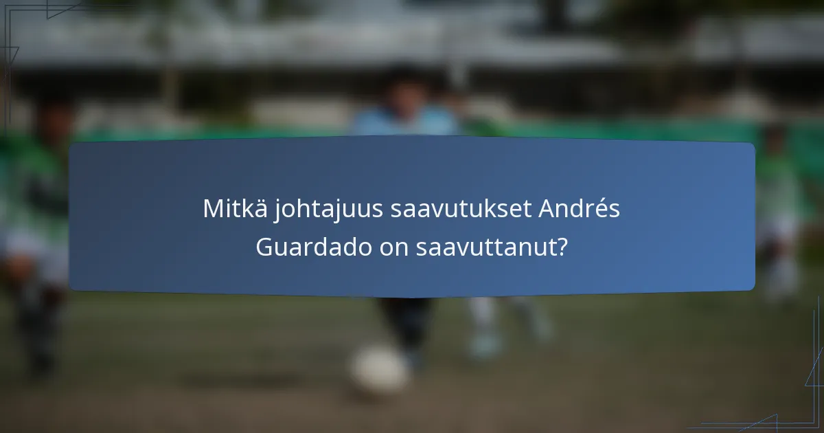 Mitkä johtajuus saavutukset Andrés Guardado on saavuttanut?