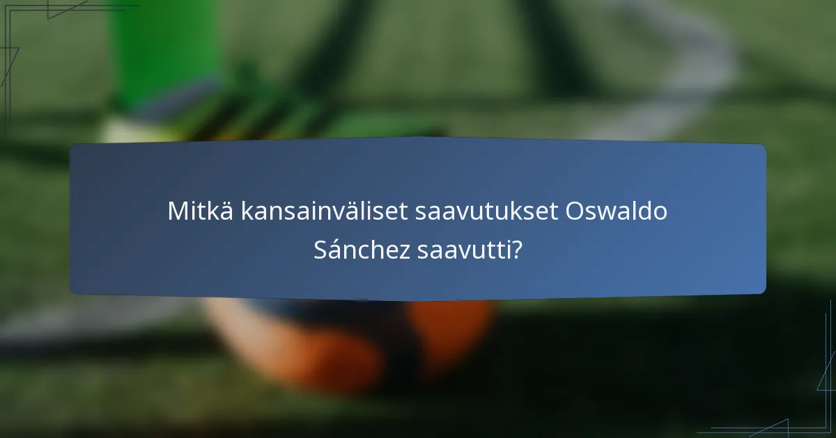 Mitkä kansainväliset saavutukset Oswaldo Sánchez saavutti?