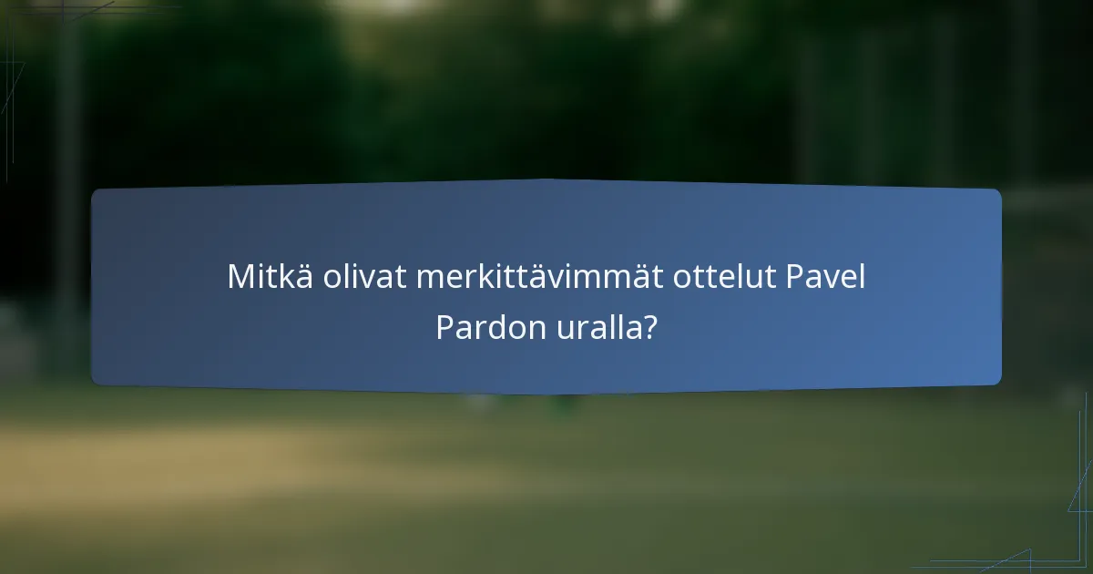 Mitkä olivat merkittävimmät ottelut Pavel Pardon uralla?