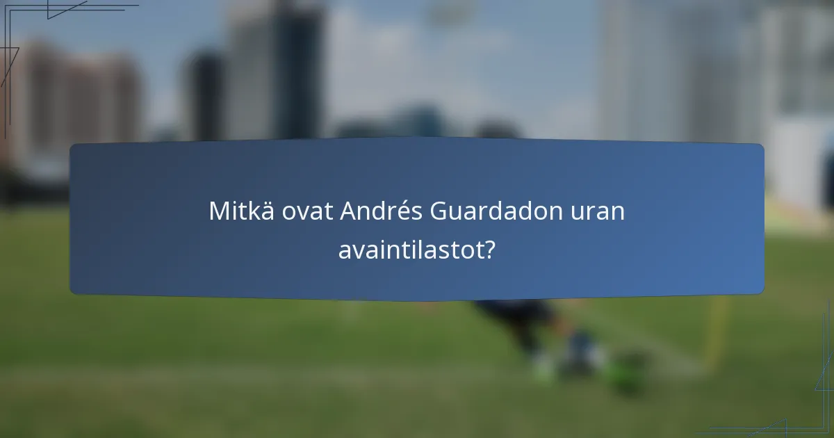 Mitkä ovat Andrés Guardadon uran avaintilastot?