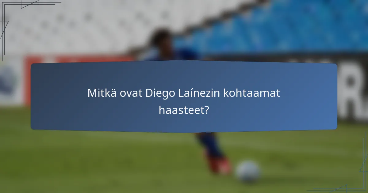 Mitkä ovat Diego Laínezin kohtaamat haasteet?