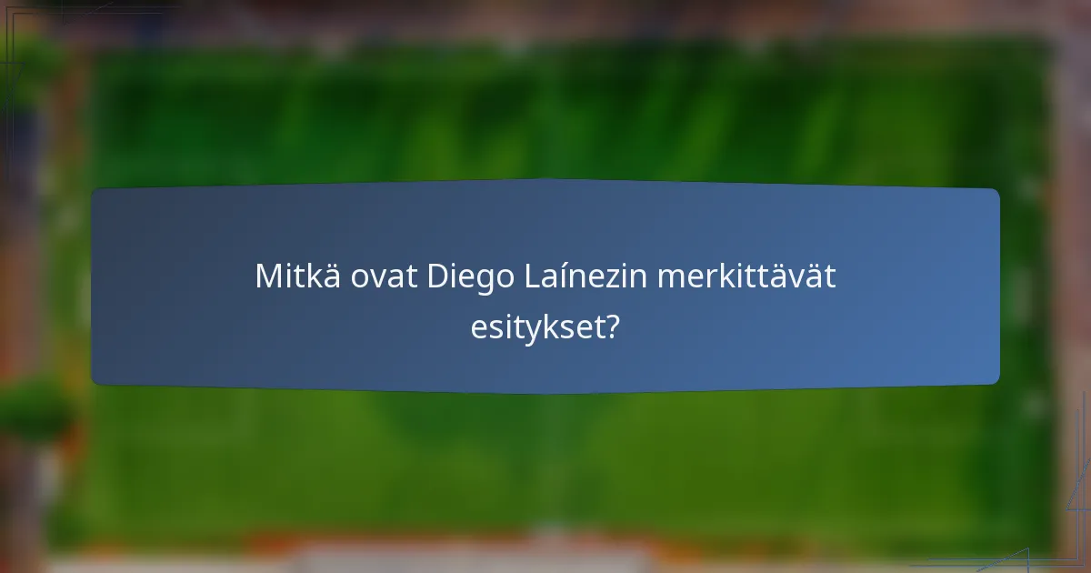 Mitkä ovat Diego Laínezin merkittävät esitykset?