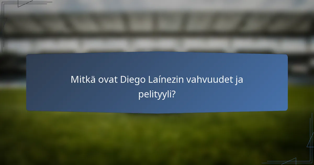 Mitkä ovat Diego Laínezin vahvuudet ja pelityyli?