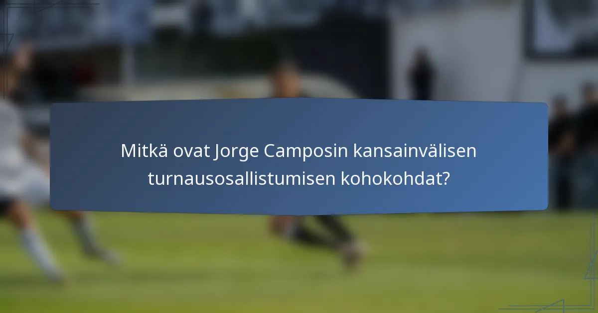 Mitkä ovat Jorge Camposin kansainvälisen turnausosallistumisen kohokohdat?