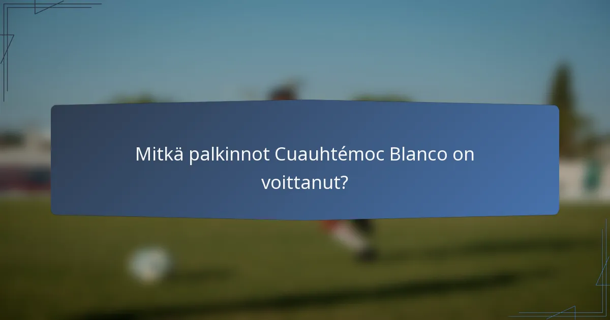 Mitkä palkinnot Cuauhtémoc Blanco on voittanut?