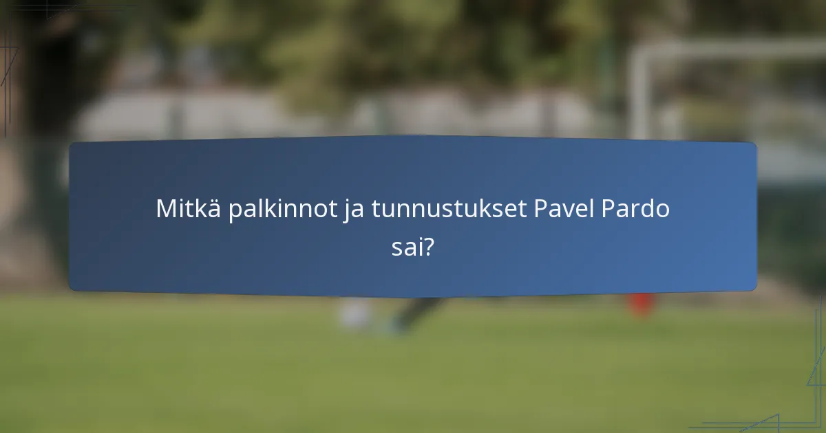 Mitkä palkinnot ja tunnustukset Pavel Pardo sai?