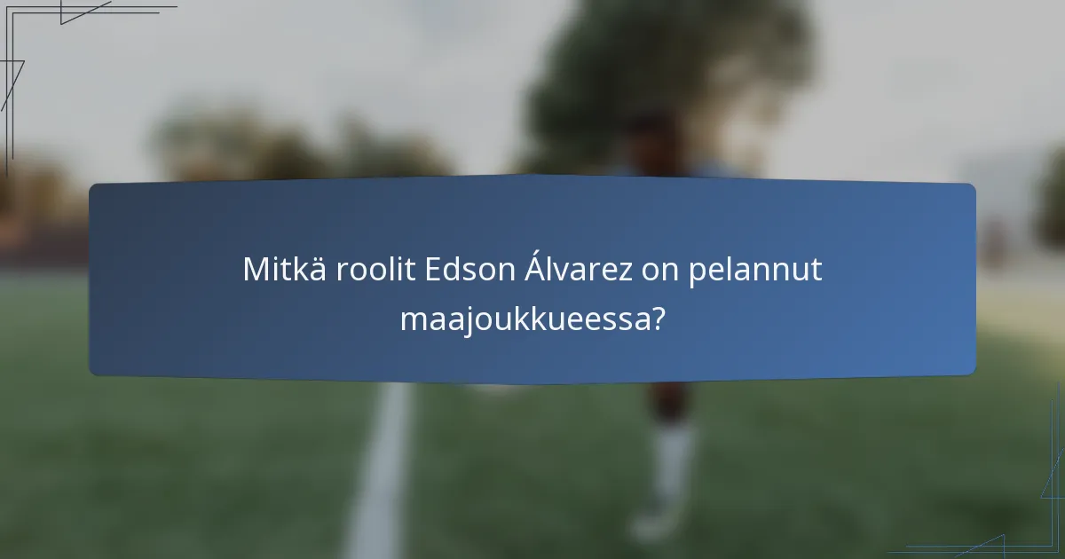 Mitkä roolit Edson Álvarez on pelannut maajoukkueessa?