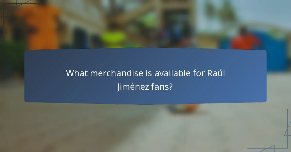 What merchandise is available for Raúl Jiménez fans?